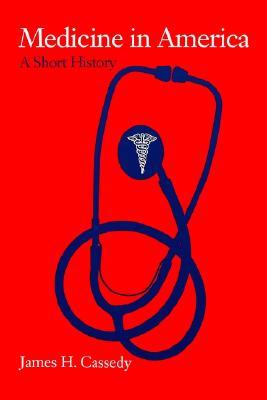 Medicine in America: A Short History (The American Moment)