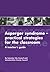 Asperger Syndrome-Practical Strategies for the Classroom: A Teacher's Guide