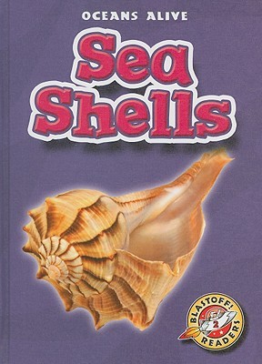 Sea Shells (Blastoff! Readers: Oceans Alive)