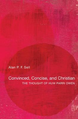 Convinced, Concise, and Christian: The Thought of Huw Parri Owen (Paperback)
