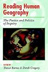 Reading Human Geography: The Poetics and Politics of Inquiry (Arnold Readers in Geography)