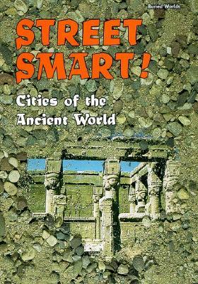 Street Smart!: Cities of the Ancient World (Buried Worlds)
