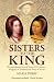 Sisters to the King: The Tumultuous Lives of Henry VIII's Sisters - Margaret of Scotland and Mary of France