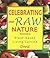 Celebrating Our Raw Nature: Plant-Based Living Cuisine
