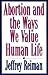 Abortion and the Ways We Value Human Life by Jeffrey H. Reiman