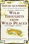Wild Thoughts from Wild Places by David Quammen Wild Thoughts from Wild Places by David Quammen