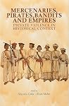 Mercenaries, Pirates, Bandits, and Empires: Private Violence in Historical Context (Columbia/Hurst) Mercenaries, Pirates, Bandits, and Empires: Private Violence in Historical Context (Columbia/Hurst)