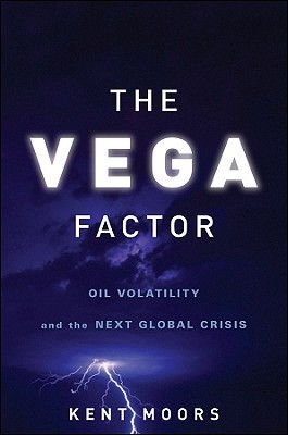 The Vega Factor: Oil Volatility and the Next Global Crisis (Hardcover)