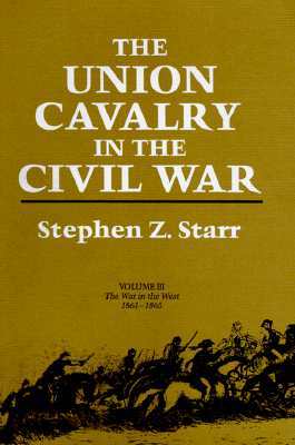 The Union Cavalry in the Civil War: The War in the West, 1861-1865 (Hardcover)