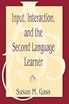 Input, Interaction, and the Second Language Learner (Routledge Linguistics Classics)
