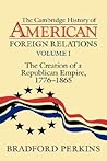 The Cambridge History of American Foreign Relations, Volume 1 by Bradford Perkins