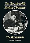 On the Air with Dylan Thomas: The Broadcasts