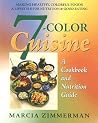 7-Color Cuisine: A Cookbook and Nutrition Guide 7-Color Cuisine: A Cookbook and Nutrition Guide