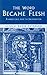 The Word Became Flesh: Evangelicals and the Incarnation : Papers from the Sixth Oak Hill College Annual School of Theology