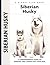 Siberian Husky: A Comprehensive Guide to Owning and Caring for Your Dog (Comprehensive Owner's Guide)