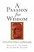 A Passion for Wisdom: A Very Brief History of Philosophy