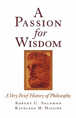 A Passion for Wisdom: A Very Brief History of Philosophy (Paperback)