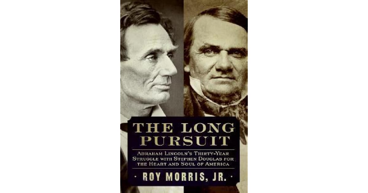 The Long Pursuit Abraham Lincoln's ThirtyYear Struggle with Stephen