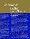 The Cambridge Dictionary of English Place-Names: Based on the Collections of the English Place-Name Society The Cambridge Dictionary of English Place-Names: Based on the Collections of the English Place-Name Society