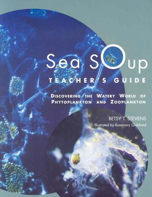 Sea Soup Teacher's Guide: Discovering the Watery World of Phytoplankton and Zooplankton (Paperback)