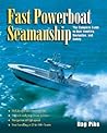 Fast Powerboat Seamanship : The Complete Guide to Boat Handling, Navigation, and Safety