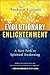 Evolutionary Enlightenment:...