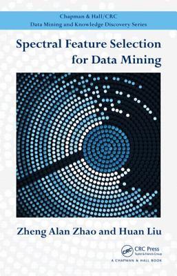 Spectral Feature Selection for Data Mining (Chapman & Hall/CRC Data Mining and Knowledge Discovery Series)