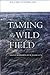 Taming the Wild Field: Colonization and Empire on the Russian Steppe