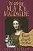 De-coding Mary Magdalene: Truth, Legend, And Lies