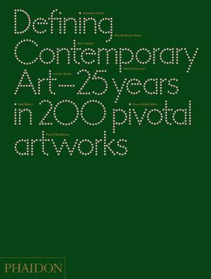Defining Contemporary Art: 25 Years in 200 Pivotal Artworks (Hardcover)