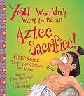 You Wouldn't Want to Be an Aztec Sacrifice! Gruesome Things You'd Rather Not Know