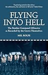 Flying into Hell: The Bomber Command Offensive as Recorded by the Crews Themselves Flying into Hell: The Bomber Command Offensive as Recorded by the Crews Themselves
