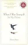 When I Was Young & In My Prime by Alayna Munce