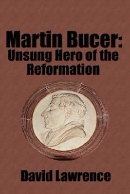 Martin Bucer: Unsung Hero of the Reformation (Paperback)