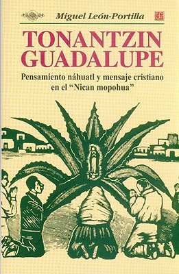 Tonantzin Guadalupe. Pensamiento náhuatl y mensaje cristiano en el "Nican mopohua" (Paperback)