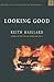 Looking Good by Keith Maillard Looking Good by Keith Maillard