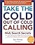 Take the Cold Out of Cold Calling: Web Search Secrets for the Inside Info on Companies, Industries, and People