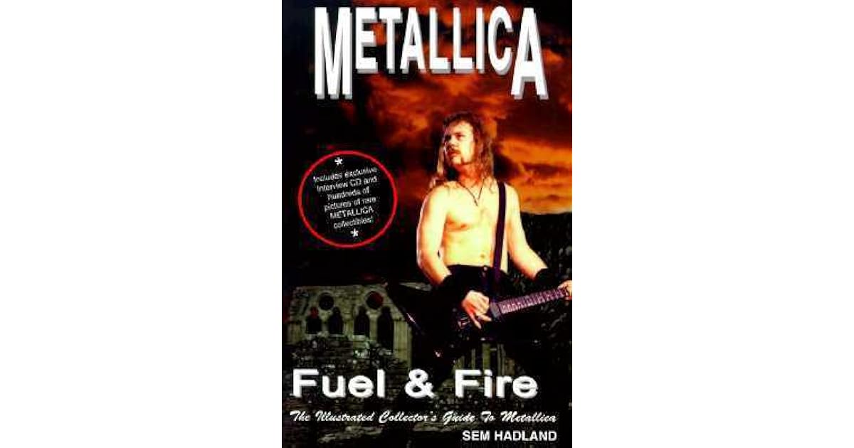Metallica Fuel & Fire The Illustrated Collector's Guide to Metallica