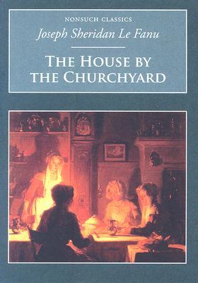 The House by the Churchyard: Nonsuch Classics
