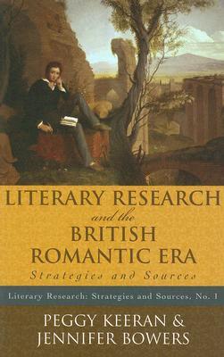 Literary Research and the British Romantic Era: Strategies and Sources (Literary Research: Strategies and Sources)