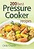 200 Best Pressure Cooker Recipes by Cinda Chavich