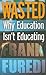 Wasted: Why Education Isn't Educating