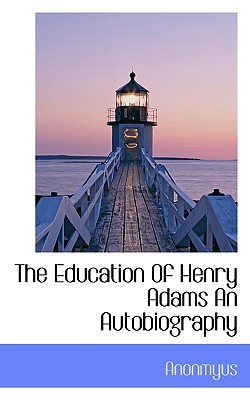 The Education Of Henry Adams An Autobiography
