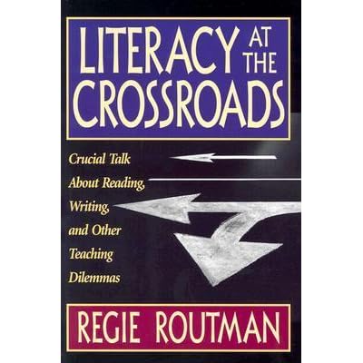 Literacy at the Crossroads: Crucial Talk about Reading, Writing, and ...