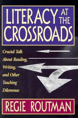Literacy at the Crossroads: Crucial Talk About Reading, Writing, and Other Teaching Dilemmas (Paperback)