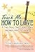 Teach Me How to Love: A True Story That Touches Hearts & Helps With The Laundry