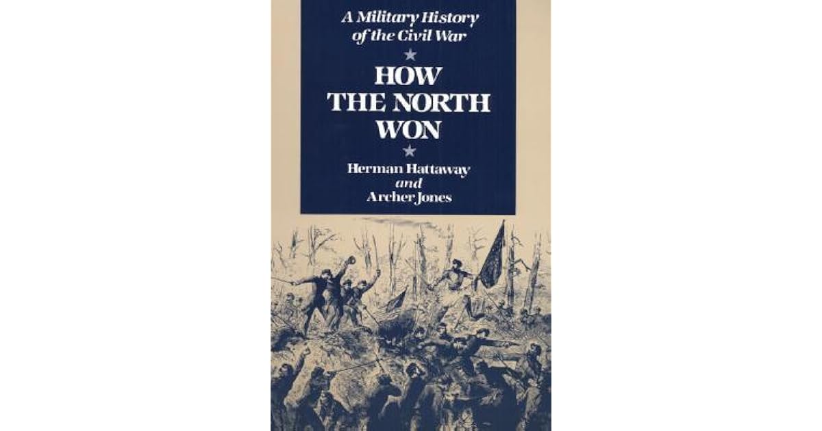 How The North Won A Military History Of The Civil War By Herman Hattaway