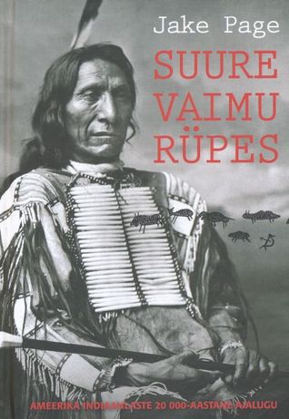 Suure vaimu rüpes: Ameerika indiaanlaste 20 000-aastane ajalugu
