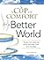 A Cup of Comfort for a Better World: Stories that celebrate those who give, care, and volunteer