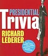 Presidential Trivia: The Feats, Fates, Families, Foibles, and Firsts of Our American Presidents